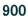 900 